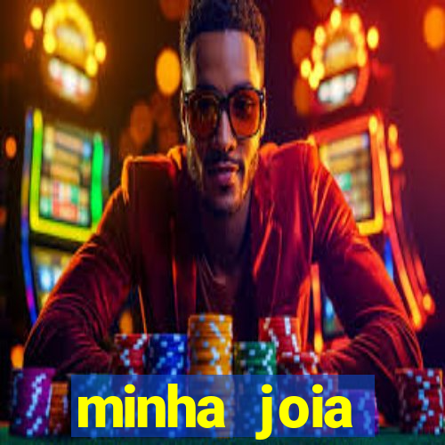 minha joia significado minha joia giria